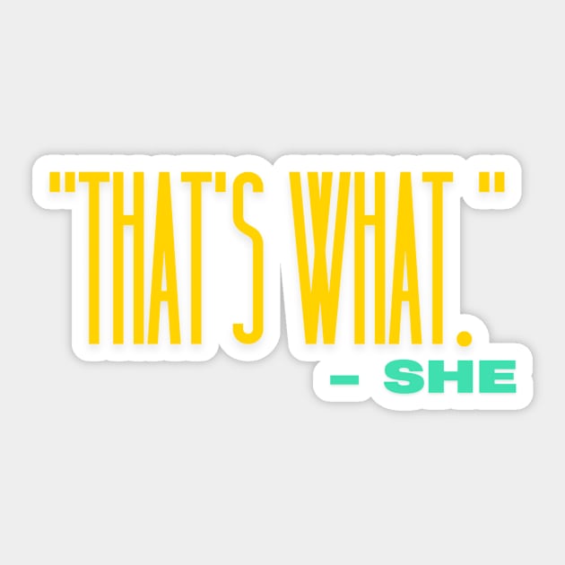 That's What She Sticker by The WYLD Tribe